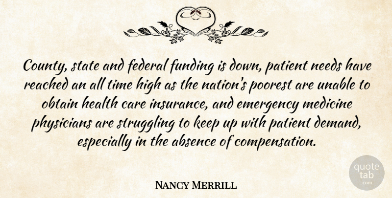 Nancy Merrill Quote About Absence, Care, Emergency, Federal, Funding: County State And Federal Funding...