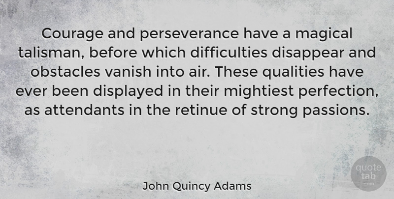 John Quincy Adams Quote About Perseverance, Strong, Passion: Courage And Perseverance Have A...
