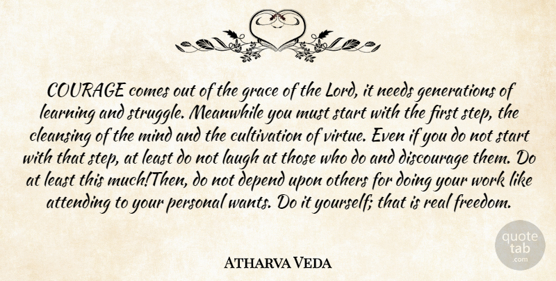 Atharva Veda Quote About Attending, Cleansing, Courage, Depend, Discourage: Courage Comes Out Of The...