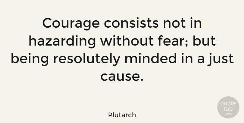 Plutarch Quote About Courage, Causes: Courage Consists Not In Hazarding...