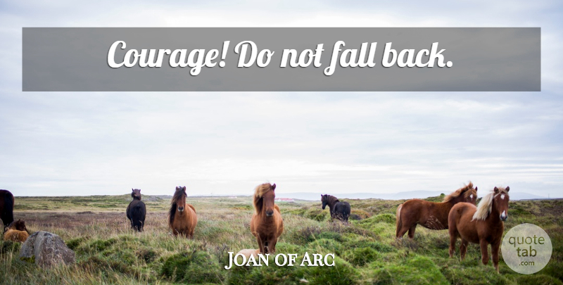 Joan of Arc Quote About Leadership, Fall, Fall Back: Courage Do Not Fall Back...