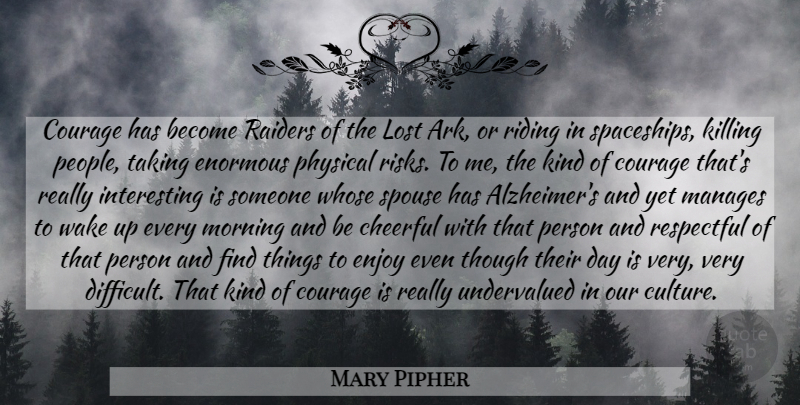 Mary Pipher Quote About Courage, Morning, Alzheimers: Courage Has Become Raiders Of...