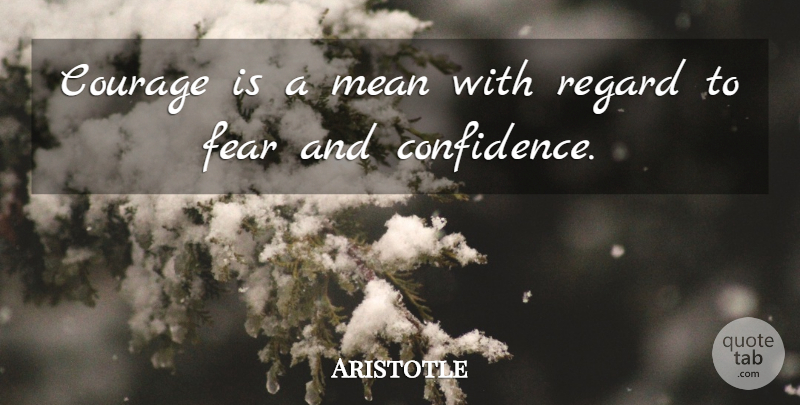 Aristotle Quote About Courage, Philosophical, Mean: Courage Is A Mean With...
