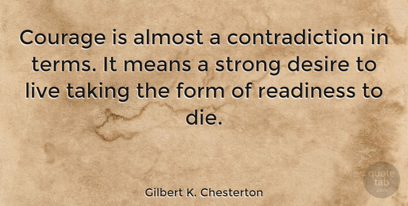 Gilbert K. Chesterton Quote About Courage, Veterans Day, Strong: Courage Is Almost A Contradiction...