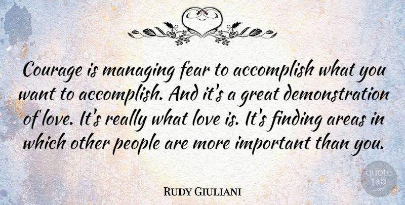 Rudy Giuliani Quote About Love Is, People, Important: Courage Is Managing Fear To...