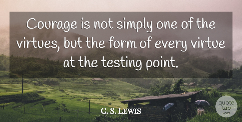 C. S. Lewis Quote About Courage, Army, Bravery: Courage Is Not Simply One...