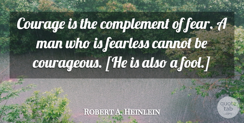 Robert A. Heinlein Quote About Courage, Fear, Men: Courage Is The Complement Of...