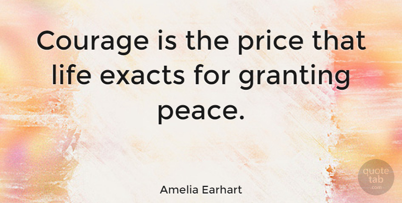 Amelia Earhart Quote About Inspirational, Life, Success: Courage Is The Price That...