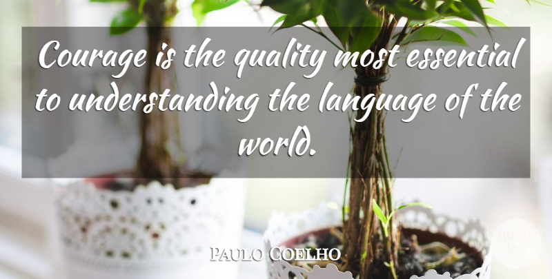 Paulo Coelho Quote About Understanding, Alchemist, Quality: Courage Is The Quality Most...