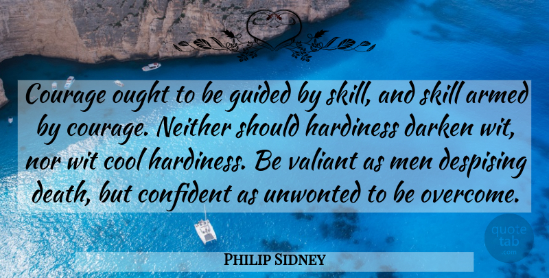 Philip Sidney Quote About Courage, Men, Skills: Courage Ought To Be Guided...
