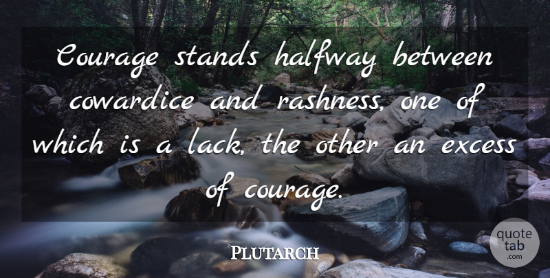 Plutarch Quote About Life, Success, Courage: Courage Stands Halfway Between Cowardice...