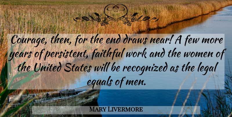 Mary Livermore Quote About Courage, Men, Years: Courage Then For The End...