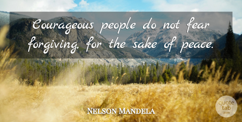Nelson Mandela Quote About Courage, Peace, Fear: Courageous People Do Not Fear...