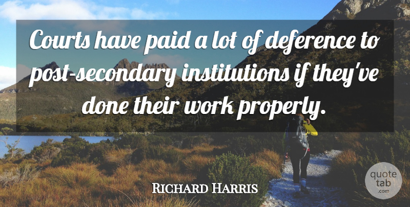 Richard Harris Quote About Courts, Paid, Work: Courts Have Paid A Lot...