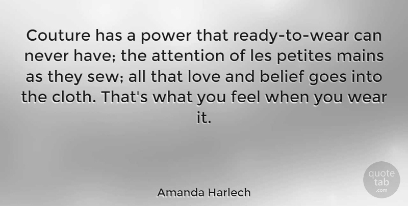 Amanda Harlech Quote About Attention, Goes, Les, Love, Power: Couture Has A Power That...