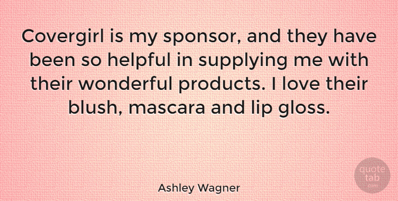 Ashley Wagner Quote About Helpful, Lip, Love, Mascara: Covergirl Is My Sponsor And...