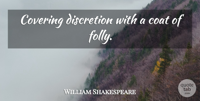 William Shakespeare Quote About Coats, Covering, Folly: Covering Discretion With A Coat...