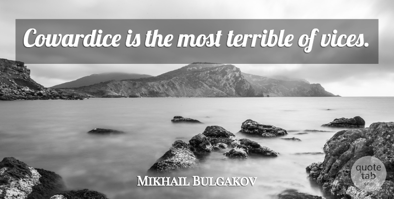 Mikhail Bulgakov Quote About Vices, Cowardice, Terrible: Cowardice Is The Most Terrible...