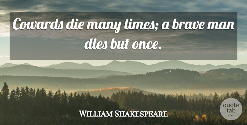 William Shakespeare Quote About Men, Brave, Coward: Cowards Die Many Times A...