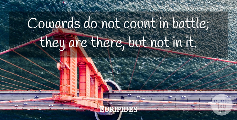 Euripides Quote About Battle, Coward, Cowardice: Cowards Do Not Count In...