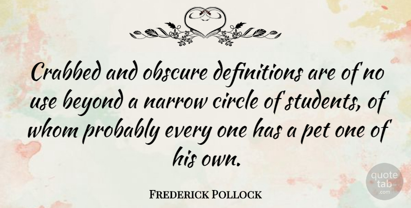 Frederick Pollock Quote About Narrow, Obscure, Pet, Whom: Crabbed And Obscure Definitions Are...