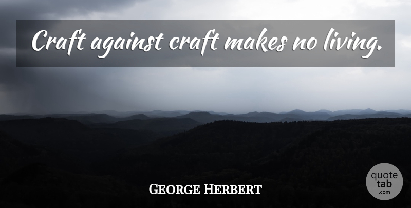 George Herbert Quote About Crafts: Craft Against Craft Makes No...