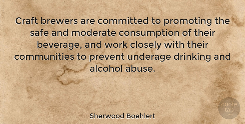 Sherwood Boehlert Quote About Drinking, Community, Alcohol: Craft Brewers Are Committed To...