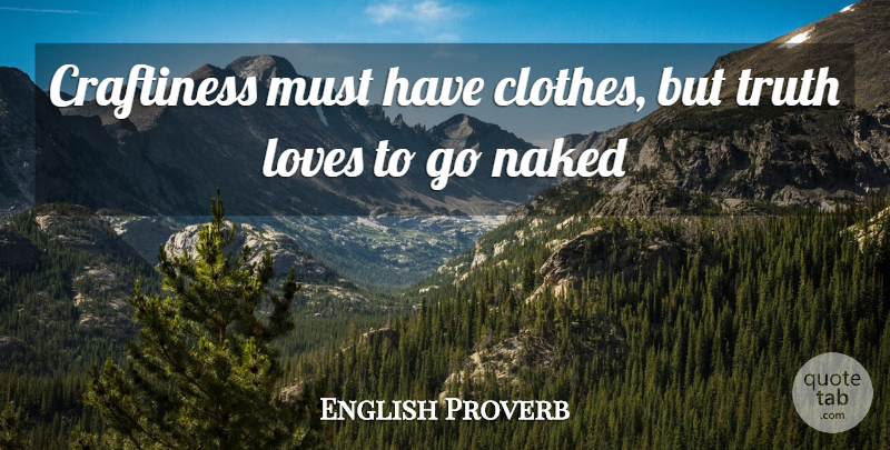 English Proverb Quote About Loves, Naked, Truth: Craftiness Must Have Clothes But...
