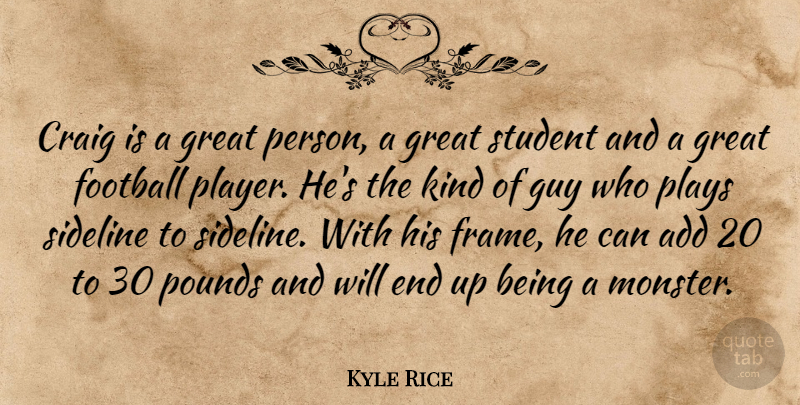 Kyle Rice Quote About Add, Craig, Football, Great, Guy: Craig Is A Great Person...