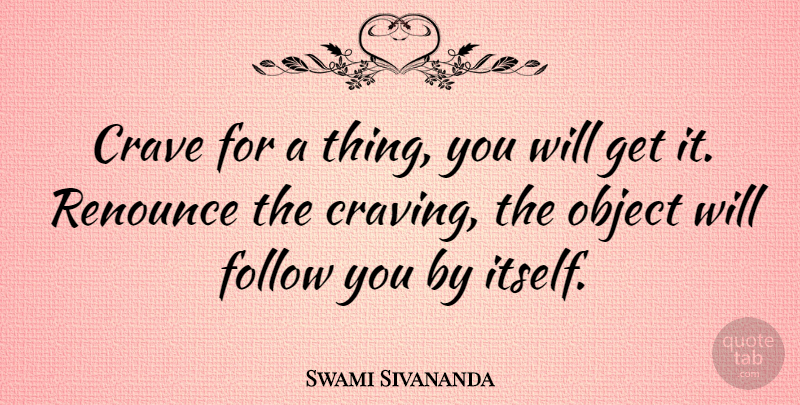Swami Sivananda Quote About Motivational, Object, Renounce: Crave For A Thing You...