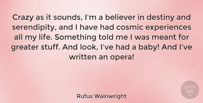 Rufus Wainwright Quote About Baby, Crazy, Destiny: Crazy As It Sounds Im...
