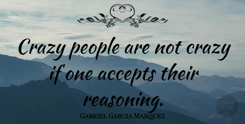 Gabriel Garcia Marquez Quote About Crazy, People, One Hundred Years Of Solitude: Crazy People Are Not Crazy...