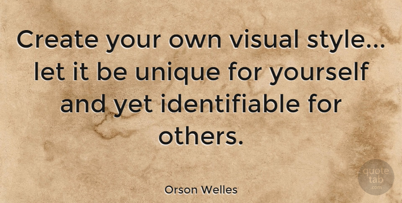 Orson Welles Quote About Fashion, Successful, Unique: Create Your Own Visual Style...