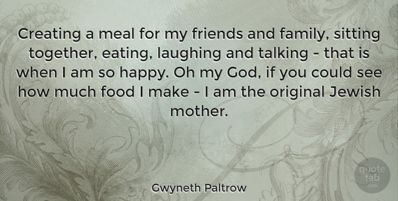 Gwyneth Paltrow Quote About Creating, Family, Food, God, Jewish: Creating A Meal For My...