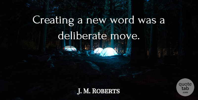 J. M. Roberts Quote About Creating, Deliberate, Word: Creating A New Word Was...