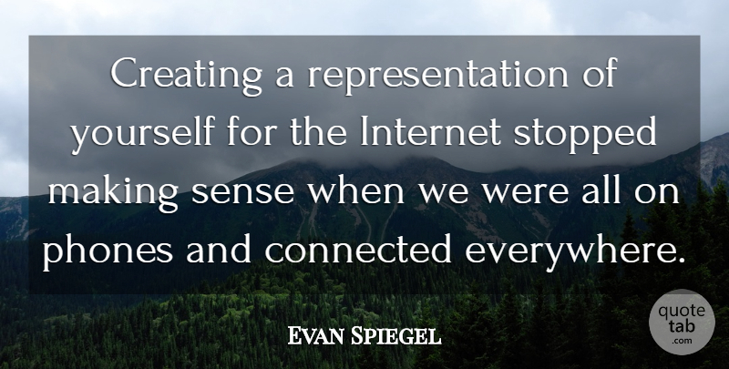 Evan Spiegel Quote About Connected, Stopped: Creating A Representation Of Yourself...