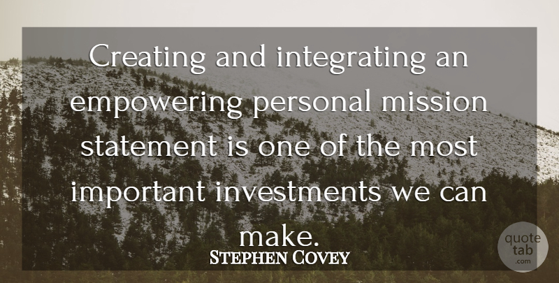 Stephen Covey Quote About Creating, Empowering, Important: Creating And Integrating An Empowering...
