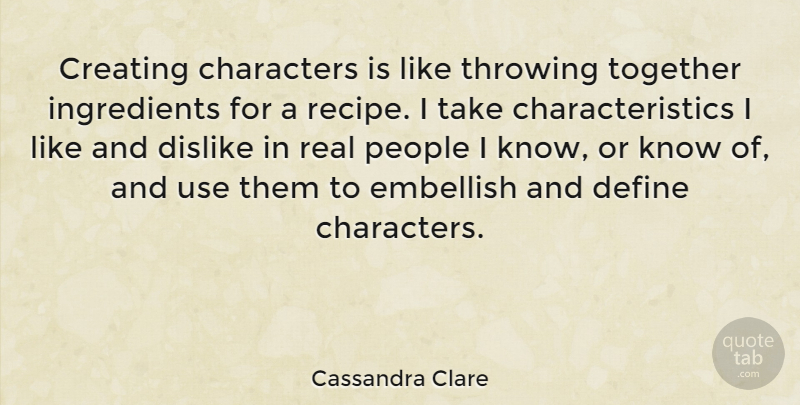Cassandra Clare Quote About Real, Character, Writing: Creating Characters Is Like Throwing...
