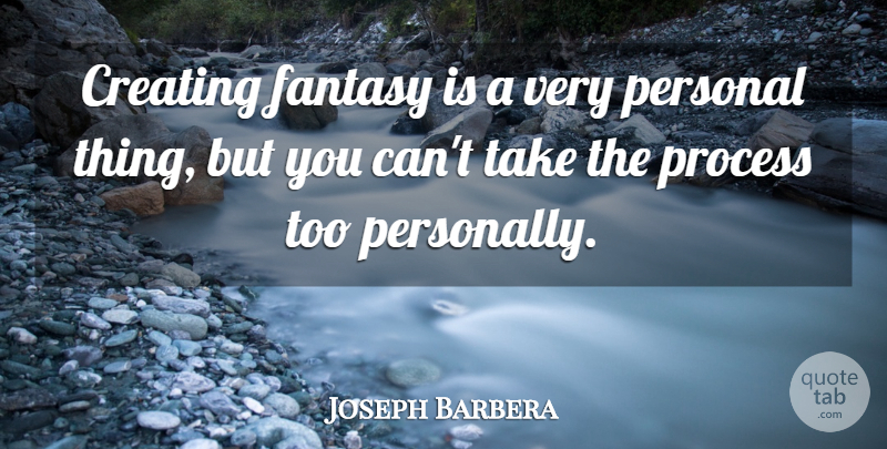 Joseph Barbera Quote About Creating, Fantasy, Process: Creating Fantasy Is A Very...