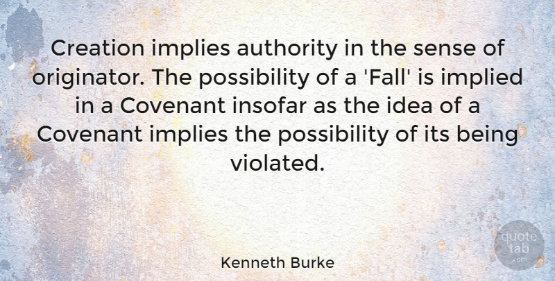 Kenneth Burke Quote About Fall, Ideas, Covenant: Creation Implies Authority In The...