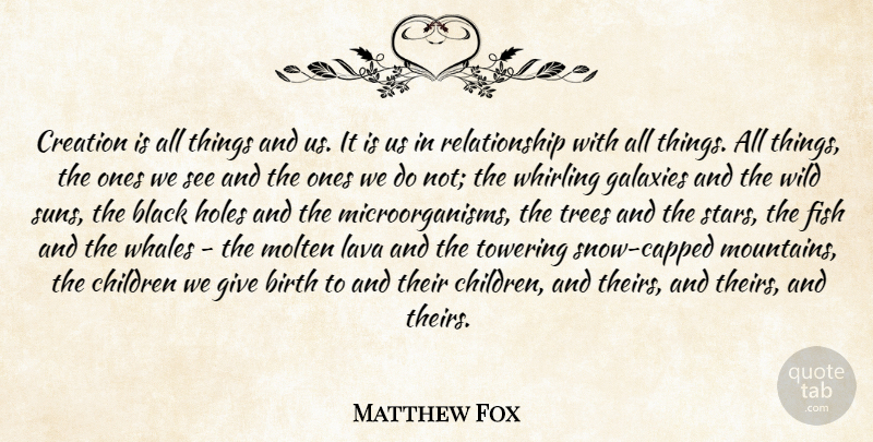 Matthew Fox Quote About Stars, Children, Whales: Creation Is All Things And...