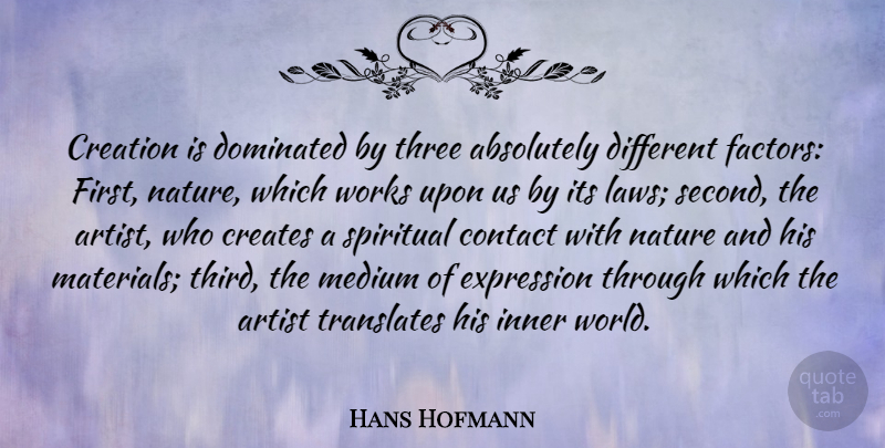 Hans Hofmann Quote About Spiritual, Artist, Expression: Creation Is Dominated By Three...