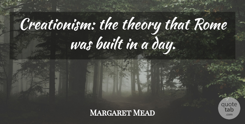 Margaret Mead Quote About Rome, Theory, Creationism: Creationism The Theory That Rome...
