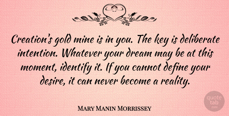 Mary Manin Morrissey Quote About Cannot, Define, Deliberate, Identify, Key: Creations Gold Mine Is In...