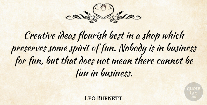 Leo Burnett Quote About Inspirational, Fun, Creativity: Creative Ideas Flourish Best In...