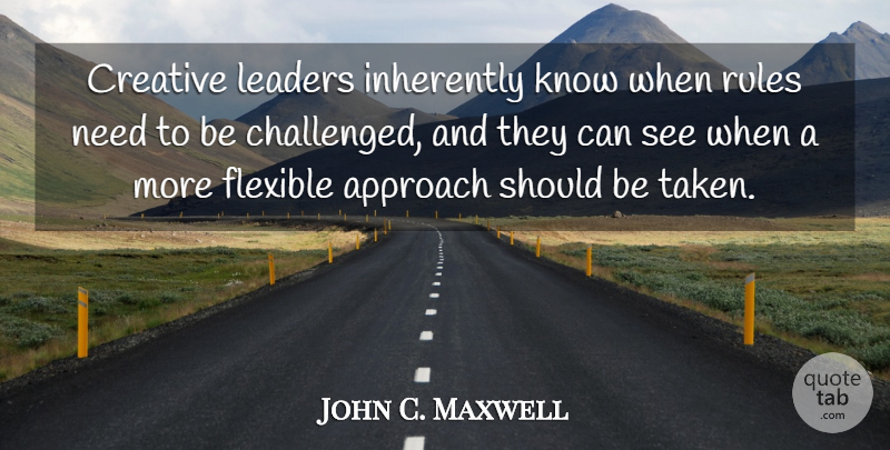 John C. Maxwell Quote About Taken, Inspiration, Creative: Creative Leaders Inherently Know When...