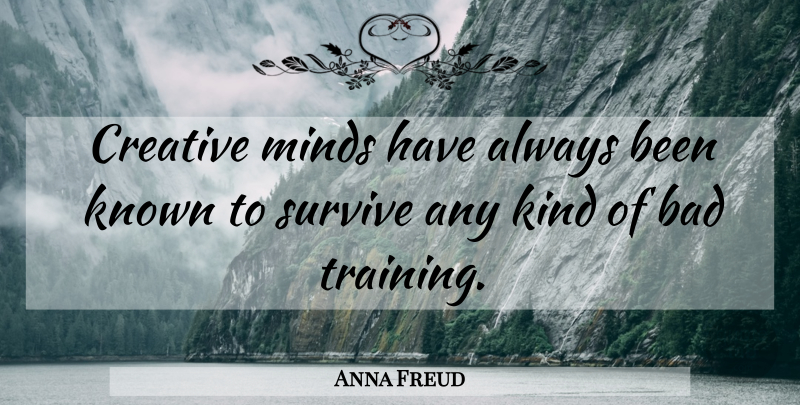 Anna Freud Quote About Inspirational, Witty, Educational: Creative Minds Have Always Been...