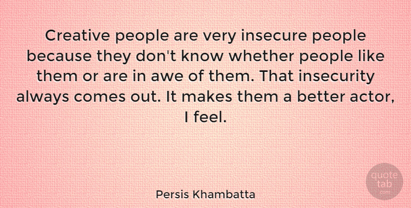 Persis Khambatta Quote About Fear, Insecure, People: Creative People Are Very Insecure...