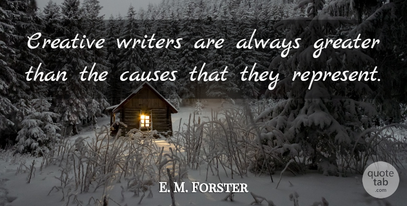 E. M. Forster Quote About Creativity, Writing, Creative: Creative Writers Are Always Greater...