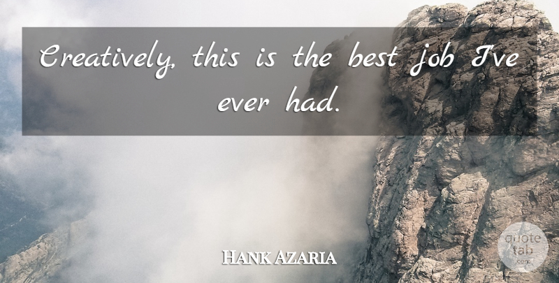 Hank Azaria Quote About Best, Job: Creatively This Is The Best...